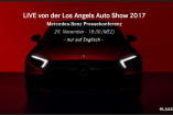 Vorbericht: Mercedes-Benz auf der Los Angeles Auto Show 2017: Livestream der Mercedes-Pressekonferenz von der L.A. Auto Show am 29.11.2017; 18.30 Uhr (MEZ)  